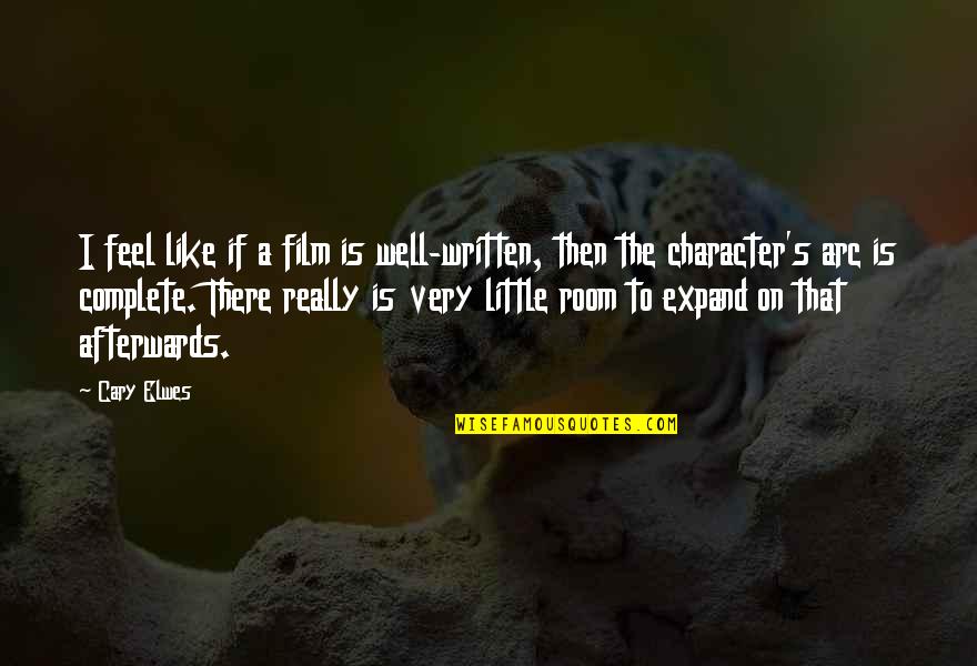 Cary's Quotes By Cary Elwes: I feel like if a film is well-written,