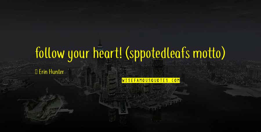 Carystius Quotes By Erin Hunter: follow your heart! (sppotedleafs motto)