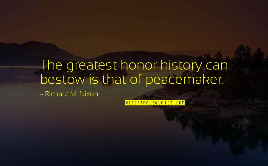 Cas Spn Quotes By Richard M. Nixon: The greatest honor history can bestow is that