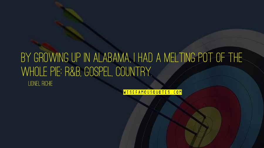 Casa Baluarte Quotes By Lionel Richie: By growing up in Alabama, I had a Casa Baluarte Quotes By Lionel Richie: By growing up in Alabama, I had a