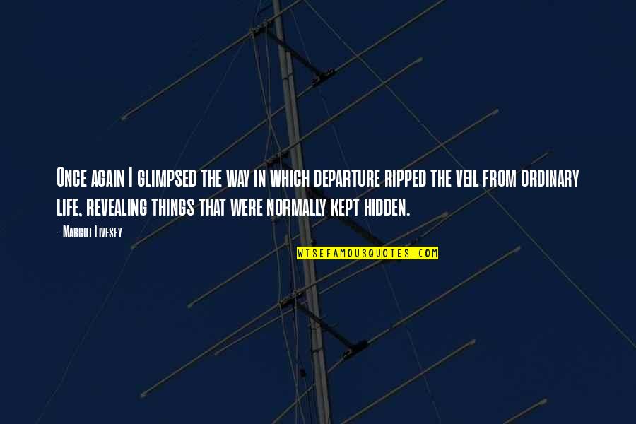 Casa Baluarte Quotes By Margot Livesey: Once again I glimpsed the way in which Casa Baluarte Quotes By Margot Livesey: Once again I glimpsed the way in which