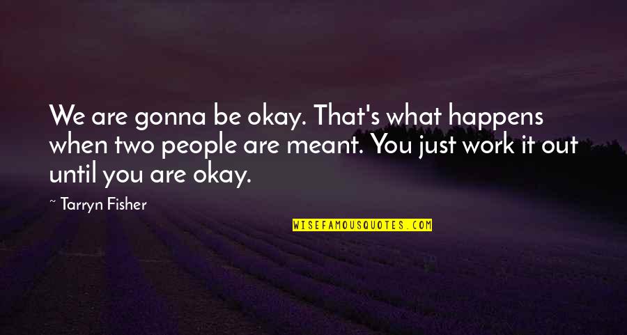 Casa Bianchi Familia Quotes By Tarryn Fisher: We are gonna be okay. That's what happens