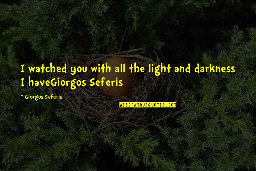 Casa Bianchi Quotes By Giorgos Seferis: I watched you with all the light and Casa Bianchi Quotes By Giorgos Seferis: I watched you with all the light and
