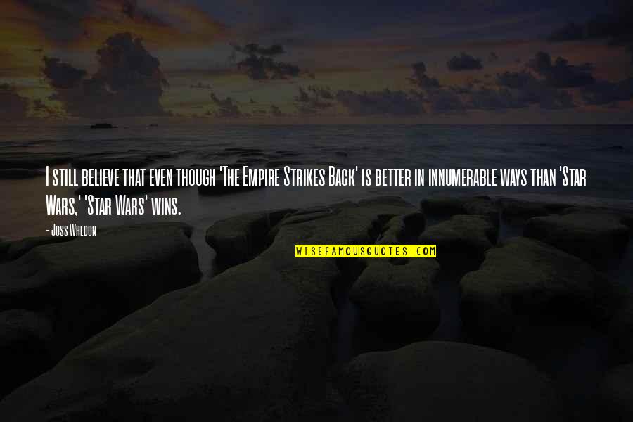 Casa Minimalista Quotes By Joss Whedon: I still believe that even though 'The Empire Casa Minimalista Quotes By Joss Whedon: I still believe that even though 'The Empire