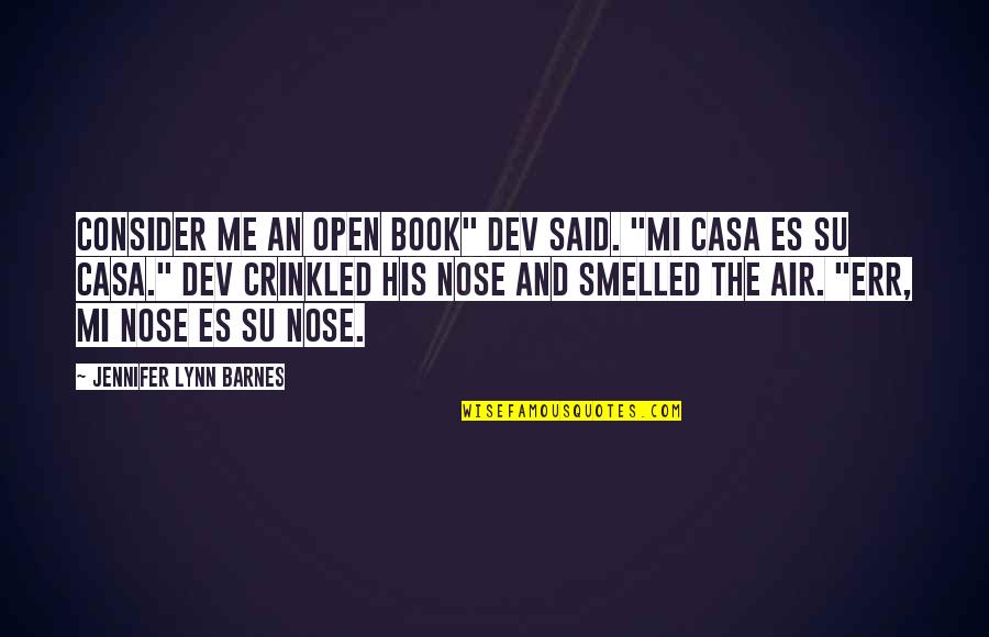 Casa Quotes By Jennifer Lynn Barnes: Consider me an open book" dev said. "Mi