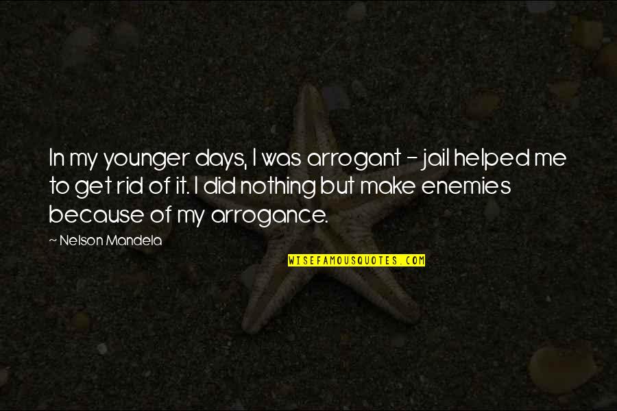 Casaba Melon Quotes By Nelson Mandela: In my younger days, I was arrogant -