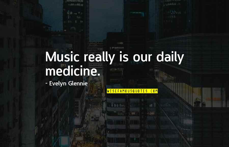 Casaba Towels Quotes By Evelyn Glennie: Music really is our daily medicine. Casaba Towels Quotes By Evelyn Glennie: Music really is our daily medicine.