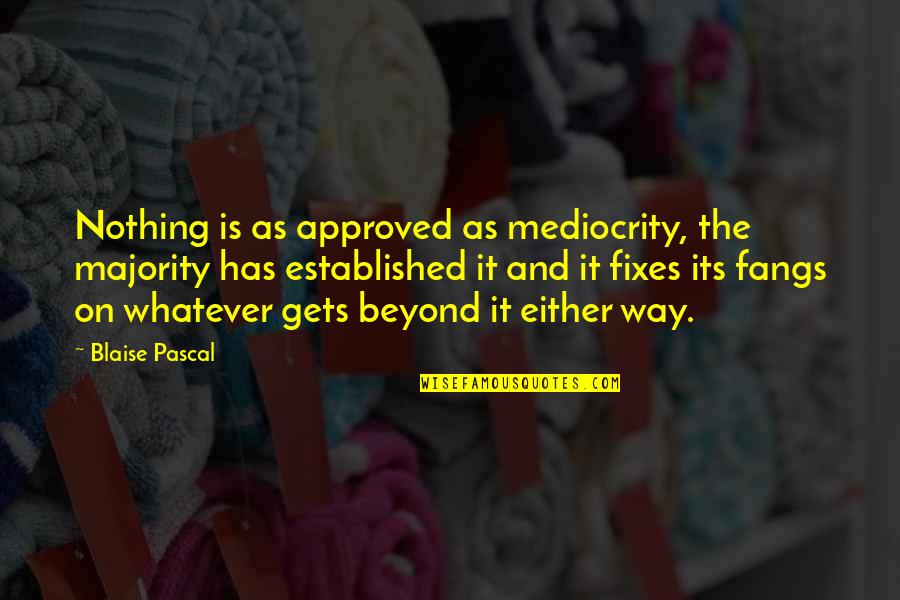 Casablanca Ferrari Quotes By Blaise Pascal: Nothing is as approved as mediocrity, the majority