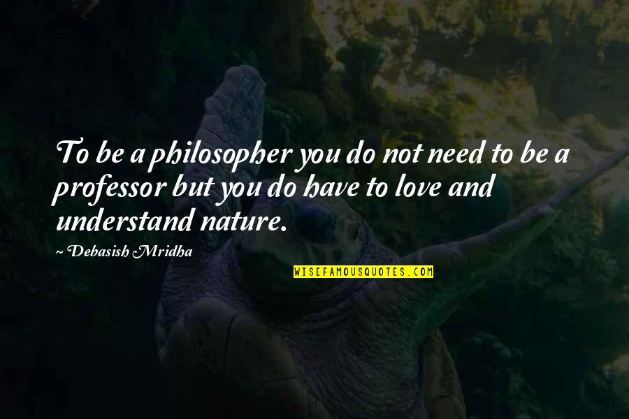Casablanca Ferrari Quotes By Debasish Mridha: To be a philosopher you do not need