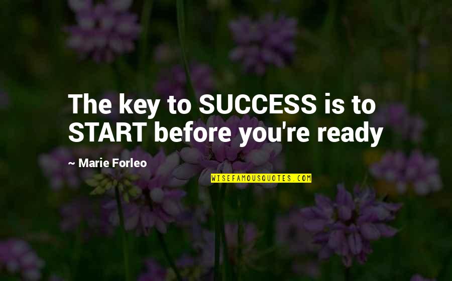 Casablanca Rick Ilsa Quotes By Marie Forleo: The key to SUCCESS is to START before Casablanca Rick Ilsa Quotes By Marie Forleo: The key to SUCCESS is to START before