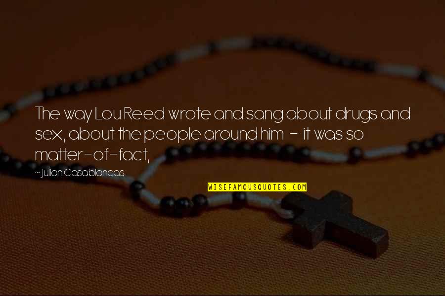 Casablancas Julian Quotes By Julian Casablancas: The way Lou Reed wrote and sang about Casablancas Julian Quotes By Julian Casablancas: The way Lou Reed wrote and sang about