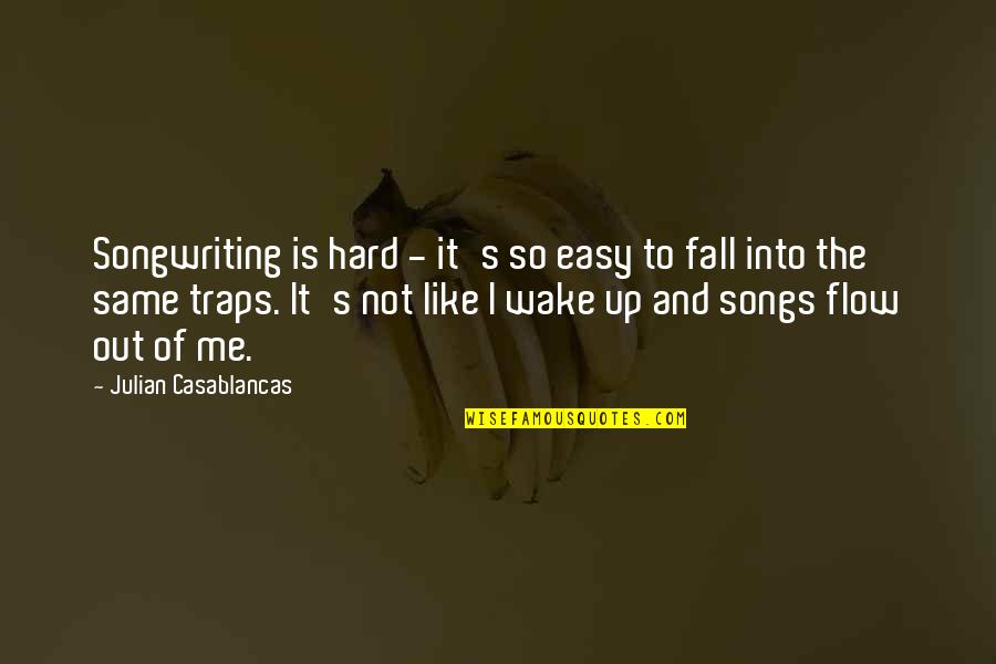 Casablancas Julian Quotes By Julian Casablancas: Songwriting is hard - it's so easy to