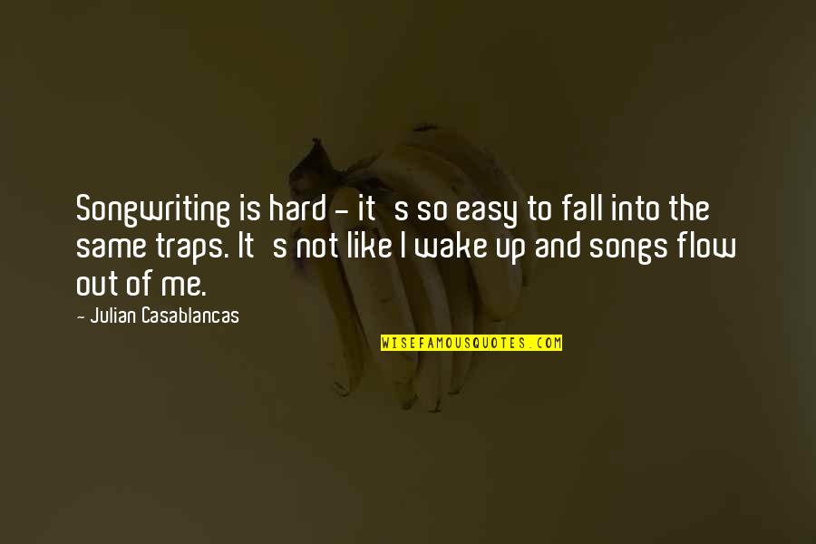 Casablancas Julian Quotes By Julian Casablancas: Songwriting is hard - it's so easy to Casablancas Julian Quotes By Julian Casablancas: Songwriting is hard - it's so easy to