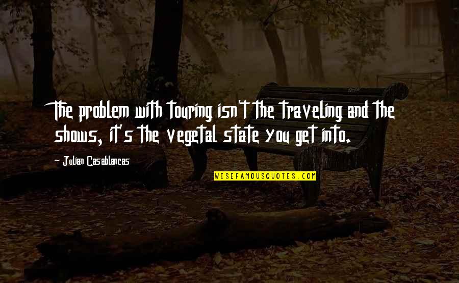 Casablancas Julian Quotes By Julian Casablancas: The problem with touring isn't the traveling and Casablancas Julian Quotes By Julian Casablancas: The problem with touring isn't the traveling and