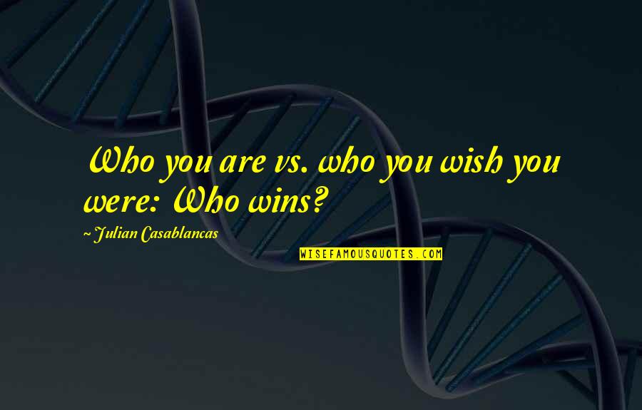 Casablancas Julian Quotes By Julian Casablancas: Who you are vs. who you wish you