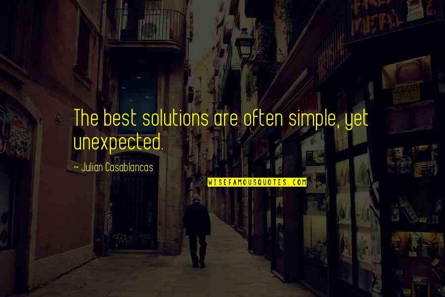 Casablancas Julian Quotes By Julian Casablancas: The best solutions are often simple, yet unexpected. Casablancas Julian Quotes By Julian Casablancas: The best solutions are often simple, yet unexpected.