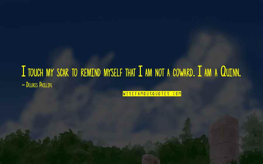 Casacci National Reserve Quotes By Delores Phillips: I touch my scar to remind myself that Casacci National Reserve Quotes By Delores Phillips: I touch my scar to remind myself that