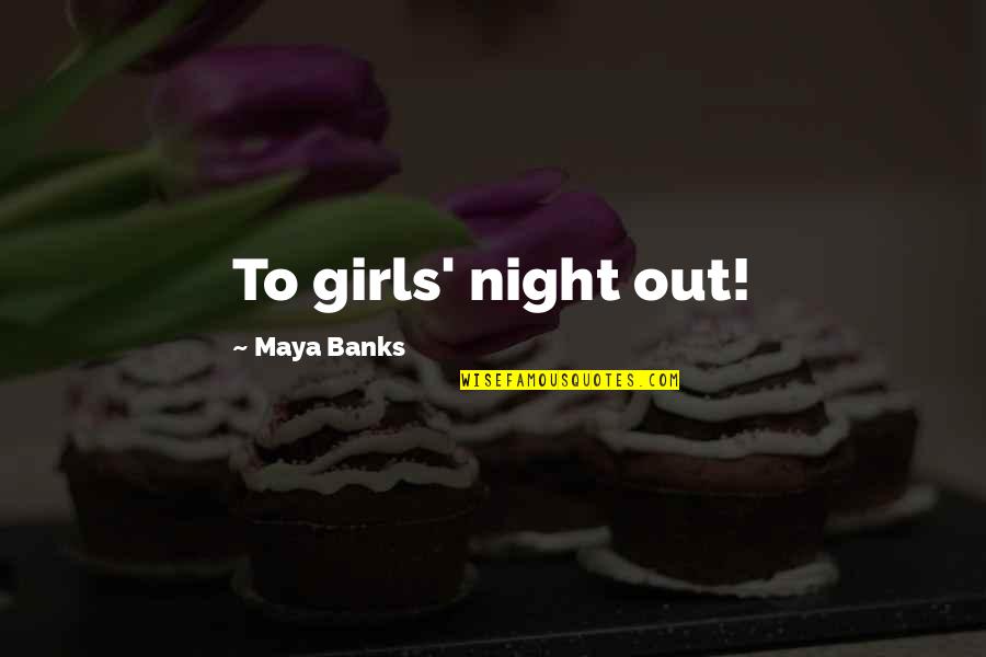 Casacor Quotes By Maya Banks: To girls' night out! Casacor Quotes By Maya Banks: To girls' night out!