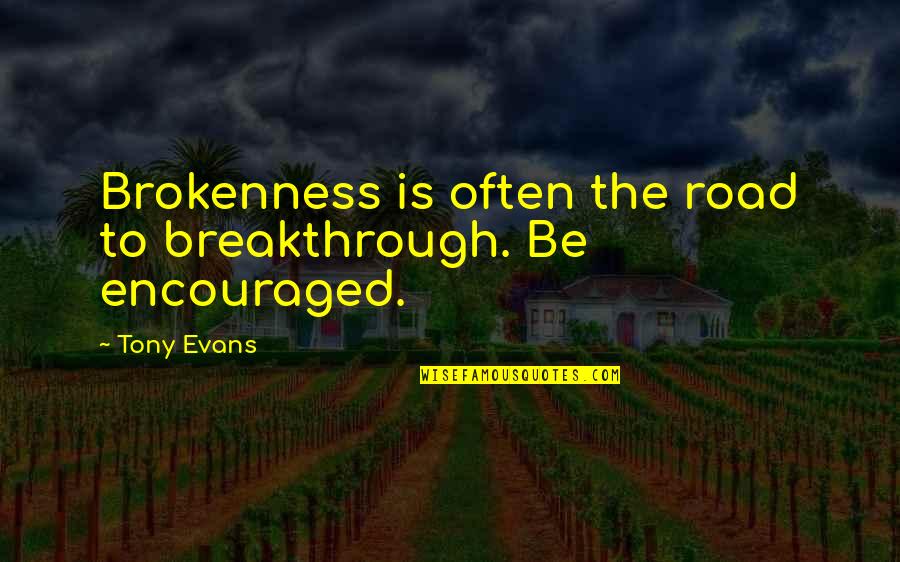 Casacor Quotes By Tony Evans: Brokenness is often the road to breakthrough. Be
