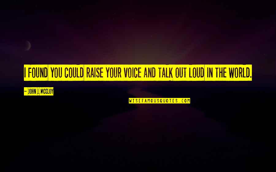 Casadei Blade Quotes By John J. McCloy: I found you could raise your voice and