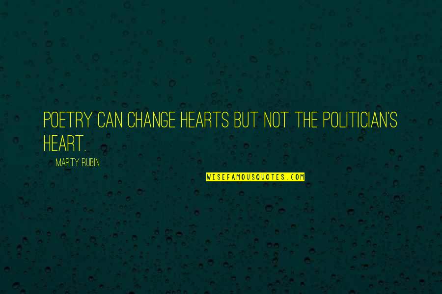 Casado Con Quotes By Marty Rubin: Poetry can change hearts but not the politician's Casado Con Quotes By Marty Rubin: Poetry can change hearts but not the politician's