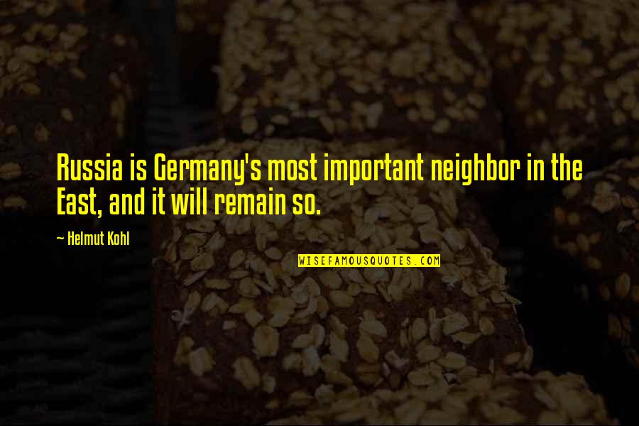 Casadomaine Quotes By Helmut Kohl: Russia is Germany's most important neighbor in the