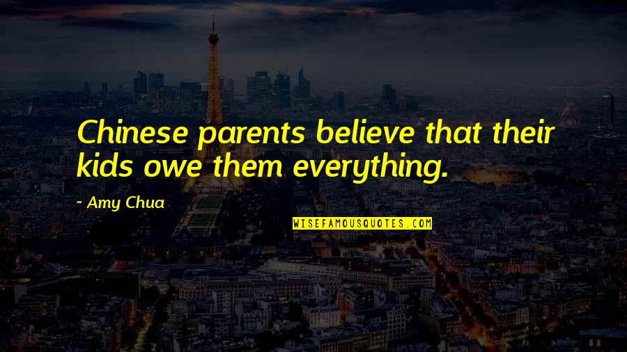 Casady Summer Quotes By Amy Chua: Chinese parents believe that their kids owe them