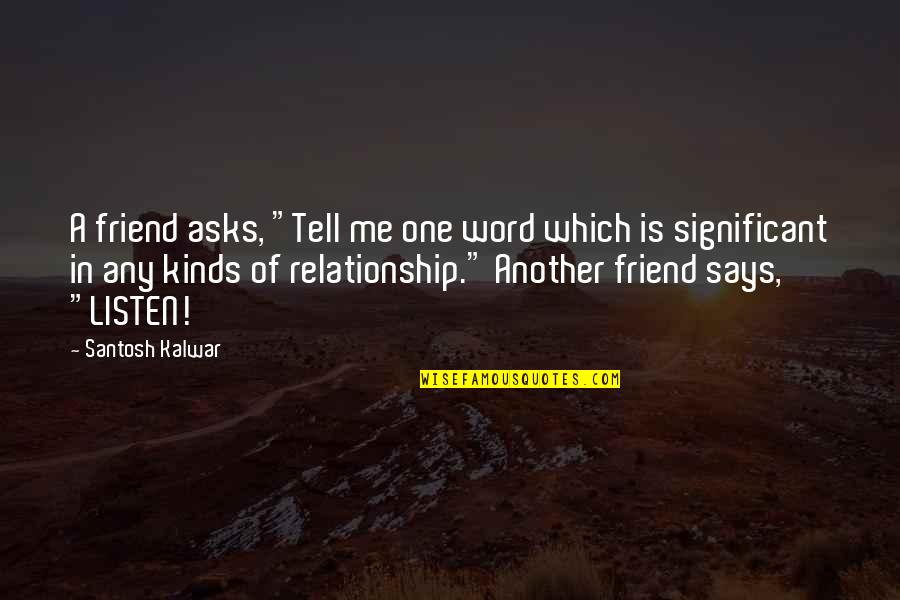 Casais De Naruto Quotes By Santosh Kalwar: A friend asks, "Tell me one word which