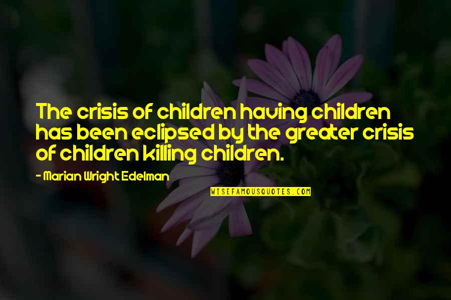 Casais Flagrados Quotes By Marian Wright Edelman: The crisis of children having children has been