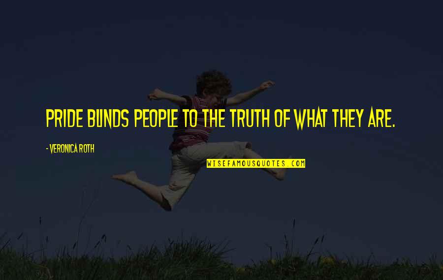 Casalaina Cu Boulder Quotes By Veronica Roth: Pride blinds people to the truth of what Casalaina Cu Boulder Quotes By Veronica Roth: Pride blinds people to the truth of what