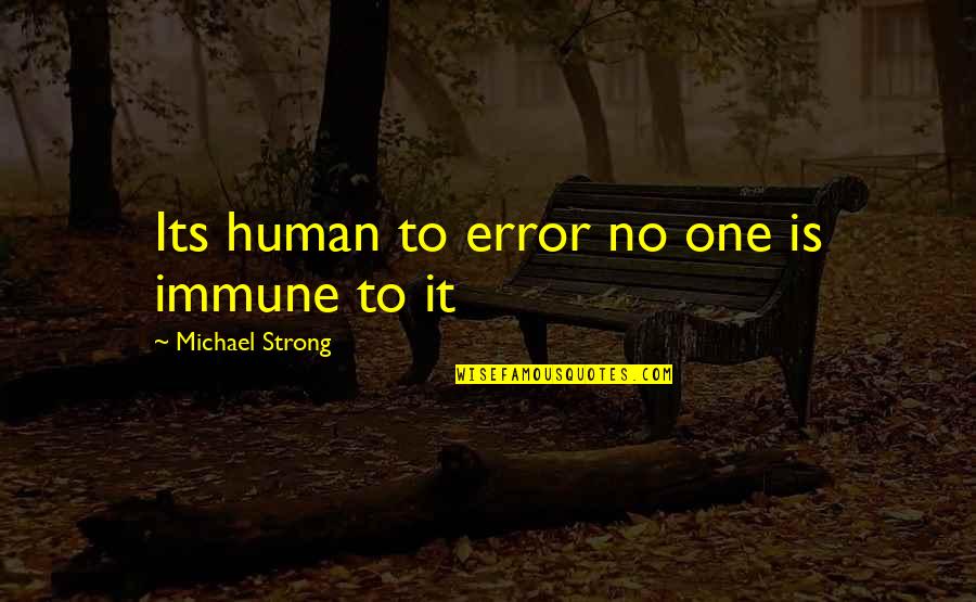 Casaletto Elmsford Quotes By Michael Strong: Its human to error no one is immune