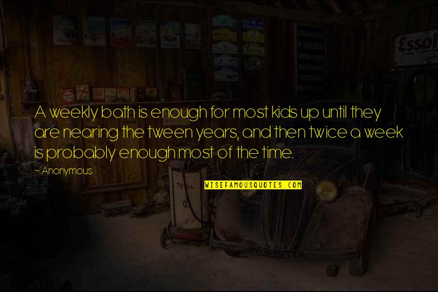 Casali Quotes By Anonymous: A weekly bath is enough for most kids Casali Quotes By Anonymous: A weekly bath is enough for most kids