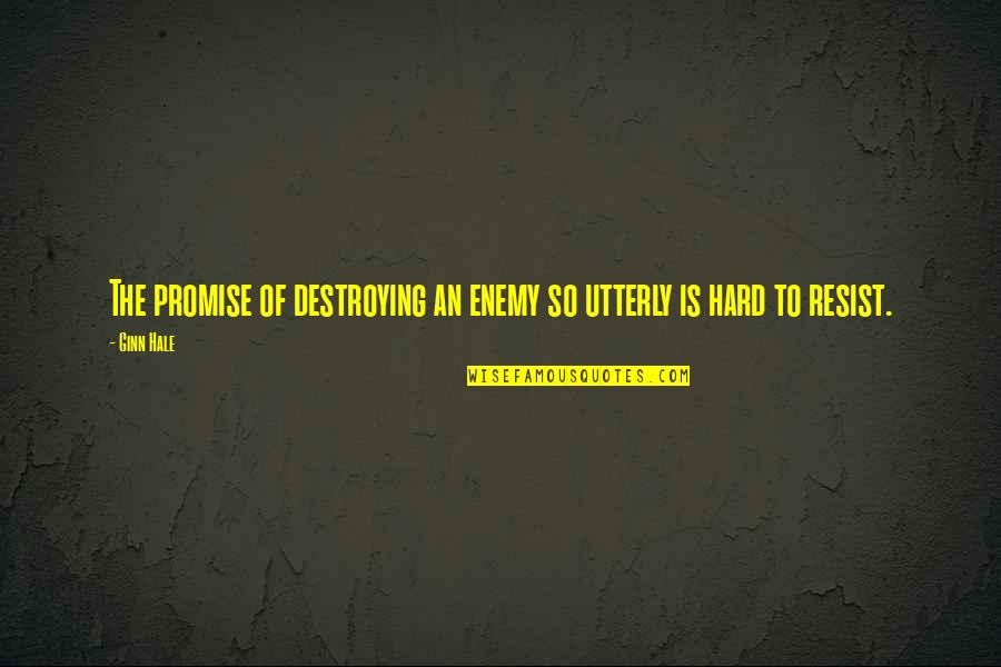 Casali Quotes By Ginn Hale: The promise of destroying an enemy so utterly
