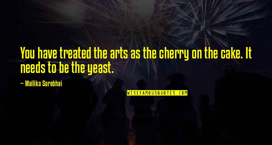 Casalini M14 Quotes By Mallika Sarabhai: You have treated the arts as the cherry