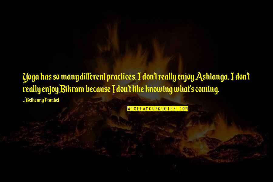 Casamatta Bianco Quotes By Bethenny Frankel: Yoga has so many different practices. I don't Casamatta Bianco Quotes By Bethenny Frankel: Yoga has so many different practices. I don't
