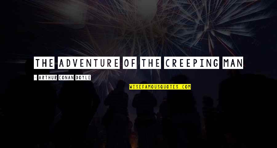 Casanova Frankenstein Quotes By Arthur Conan Doyle: THE ADVENTURE OF THE CREEPING MAN Casanova Frankenstein Quotes By Arthur Conan Doyle: THE ADVENTURE OF THE CREEPING MAN