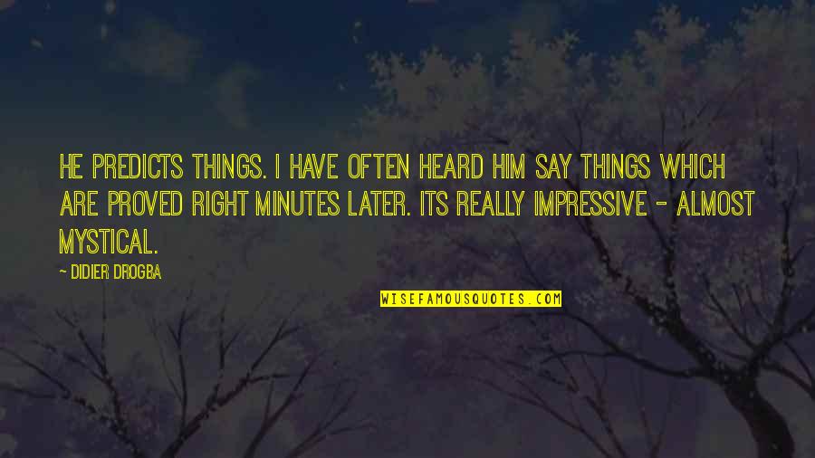 Casanova Funny Quotes By Didier Drogba: He predicts things. I have often heard him Casanova Funny Quotes By Didier Drogba: He predicts things. I have often heard him