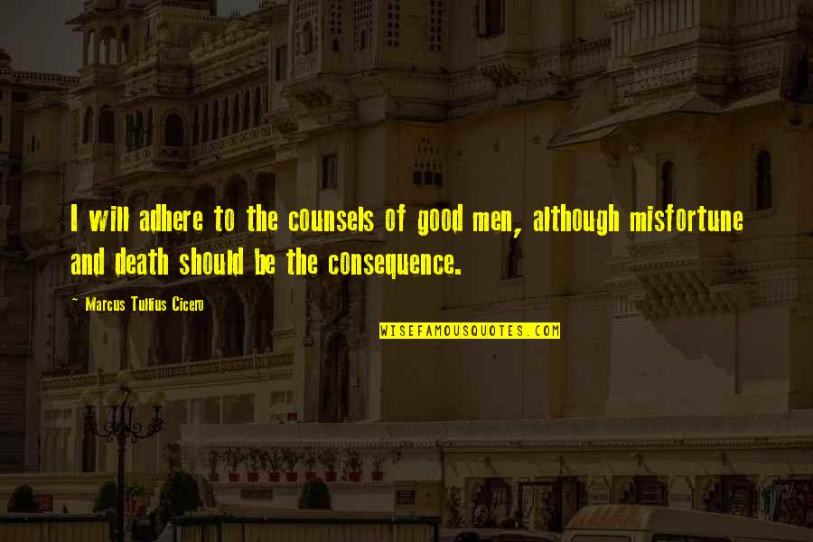 Casanova Heath Ledger Quotes By Marcus Tullius Cicero: I will adhere to the counsels of good