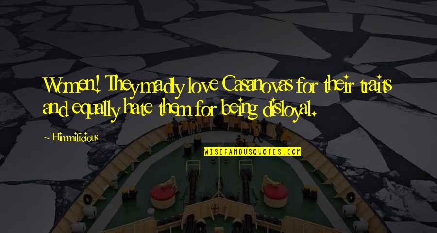 Casanovas Quotes By Himmilicious: Women! They madly love Casanovas for their traits