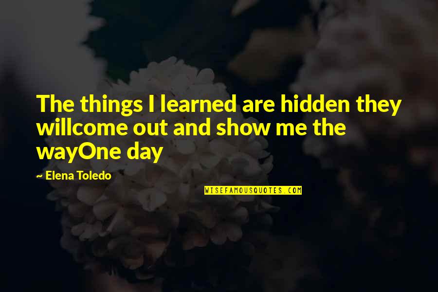 Casares Quotes By Elena Toledo: The things I learned are hidden they willcome