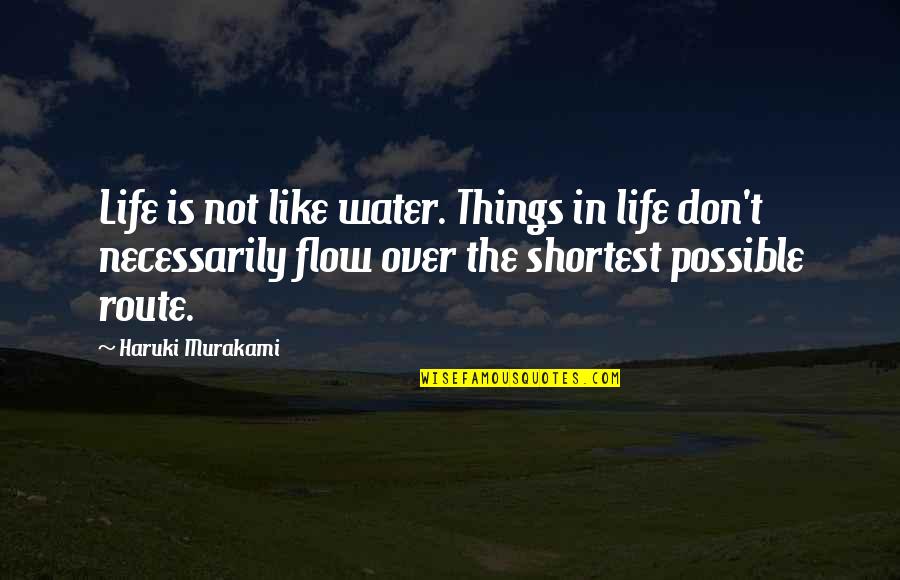 Casares Quotes By Haruki Murakami: Life is not like water. Things in life