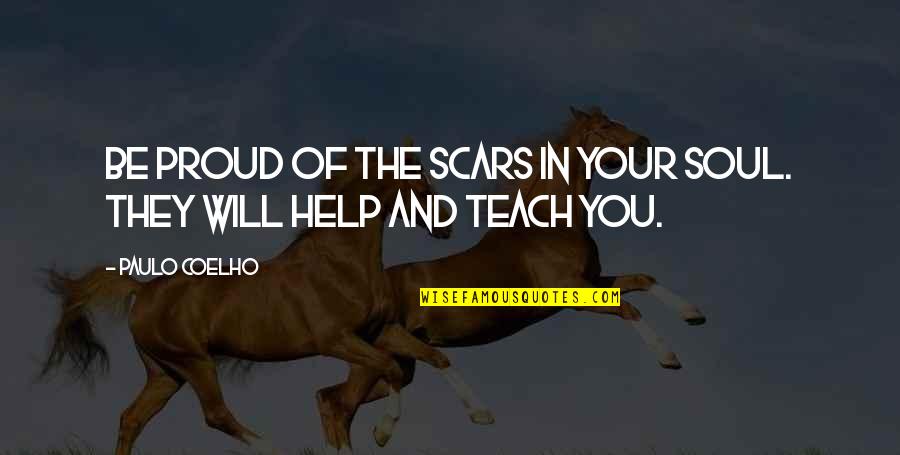 Casares Quotes By Paulo Coelho: Be proud of the scars in your soul.