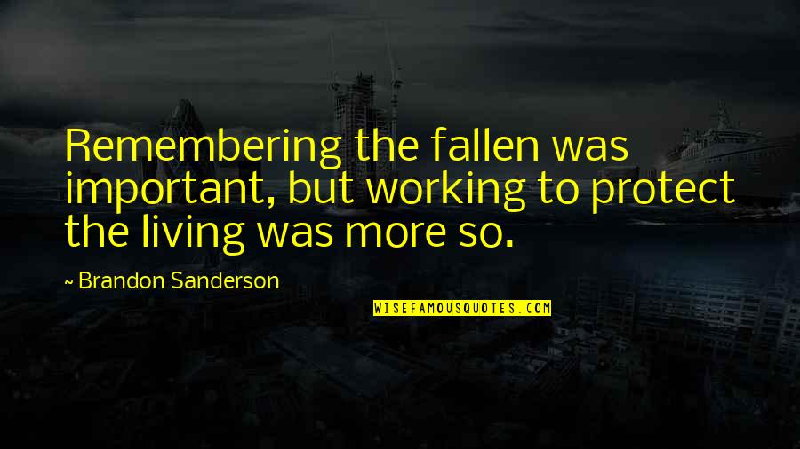 Casaretti Quotes By Brandon Sanderson: Remembering the fallen was important, but working to Casaretti Quotes By Brandon Sanderson: Remembering the fallen was important, but working to