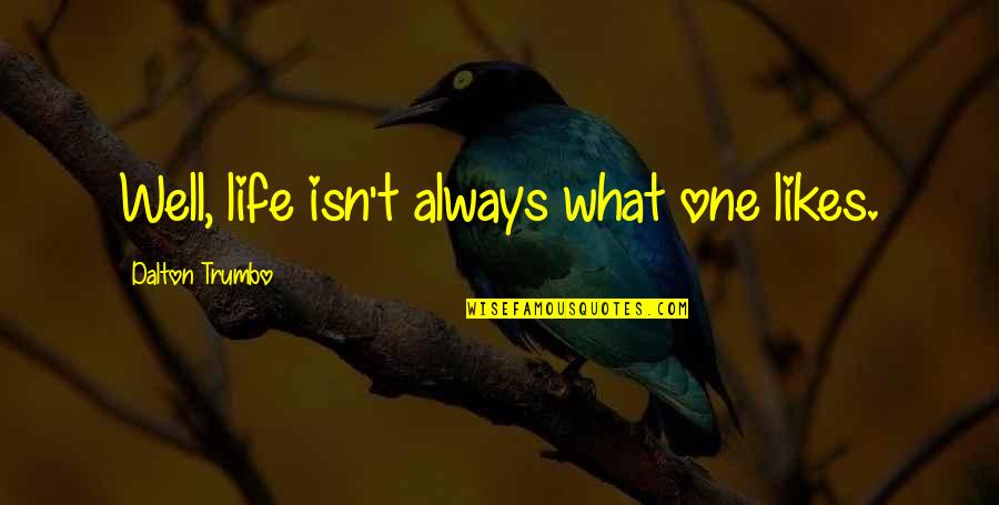 Casaretti Quotes By Dalton Trumbo: Well, life isn't always what one likes. Casaretti Quotes By Dalton Trumbo: Well, life isn't always what one likes.