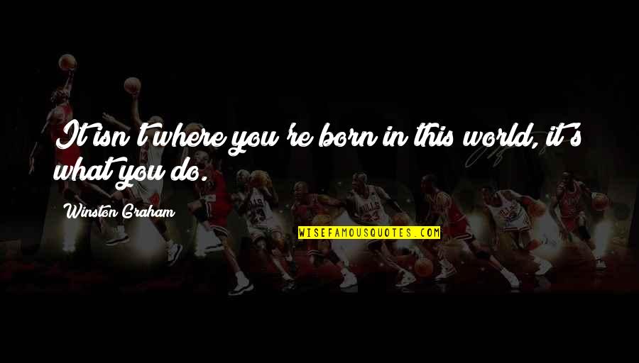 Casaro Labs Quotes By Winston Graham: It isn't where you're born in this world, Casaro Labs Quotes By Winston Graham: It isn't where you're born in this world,