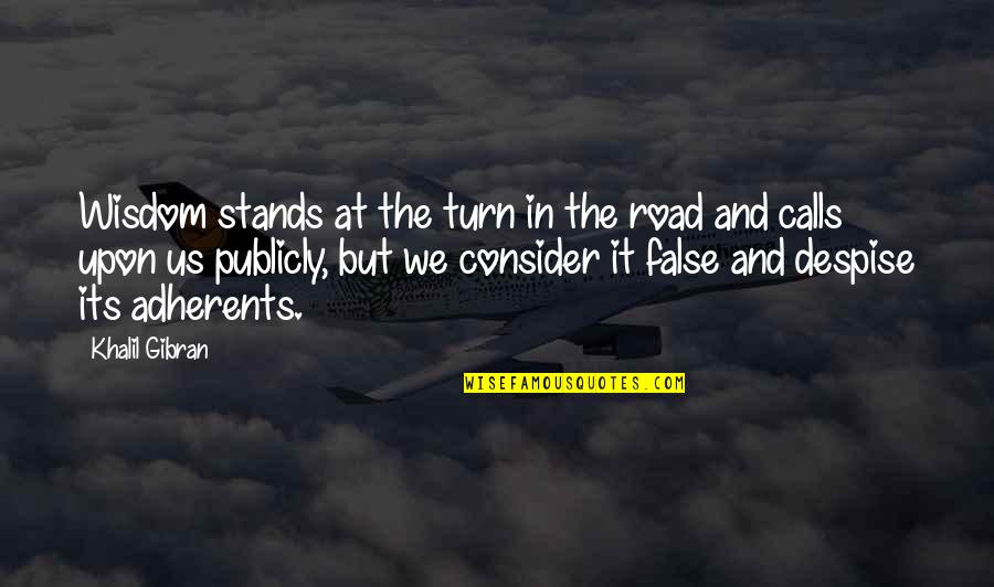 Casarsa Wine Quotes By Khalil Gibran: Wisdom stands at the turn in the road