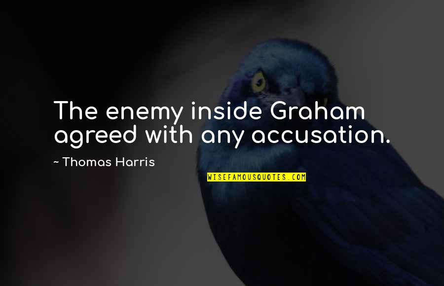 Casarsa Wine Quotes By Thomas Harris: The enemy inside Graham agreed with any accusation.