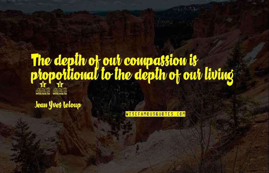 Casastecnourbe Quotes By Jean-Yves Leloup: The depth of our compassion is proportional to Casastecnourbe Quotes By Jean-Yves Leloup: The depth of our compassion is proportional to
