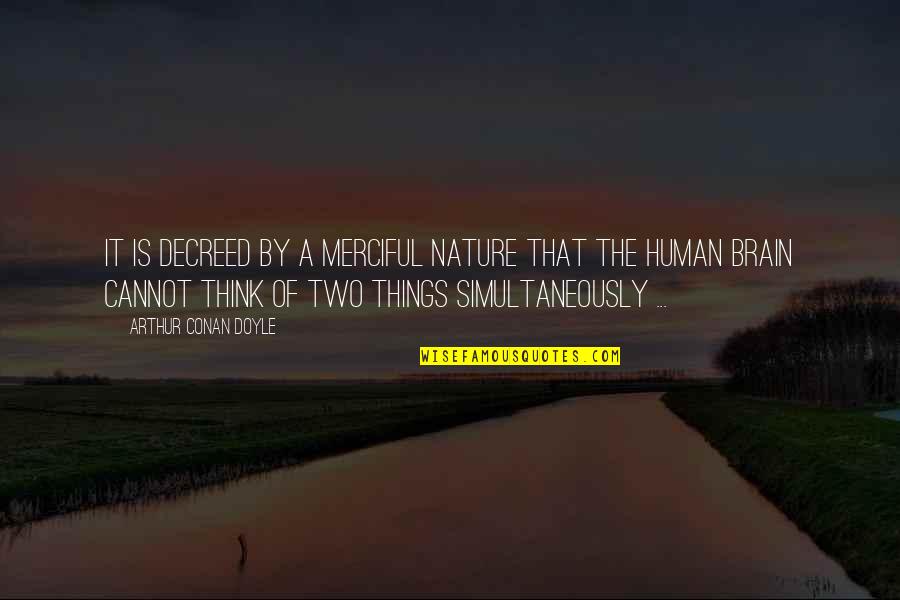 Casaster Quotes By Arthur Conan Doyle: It is decreed by a merciful Nature that Casaster Quotes By Arthur Conan Doyle: It is decreed by a merciful Nature that