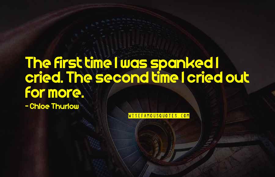 Casate Con Mujer Independiente Quotes By Chloe Thurlow: The first time I was spanked I cried.